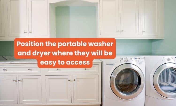 Position the portable washer and dryer where they will be easy to access