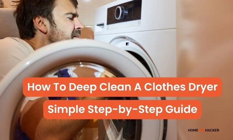 How To Deep Clean A Clothes Dryer – Simple Step-by-Step Guide