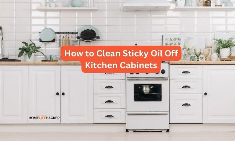 How to Clean Sticky Oil Off Kitchen Cabinets